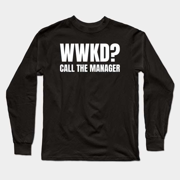 WWKD What Would Karen Do? Call The Manager (White Text) Long Sleeve T-Shirt by inotyler